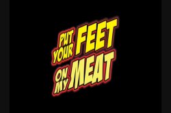 Captura de 'Put Your Feet on My Meat' nº 1