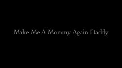 Captura de 'Make Me A Mommy Again Daddy' nº 1