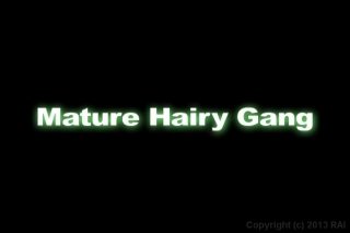 Mature Hairy Gang - Scene1 - 1