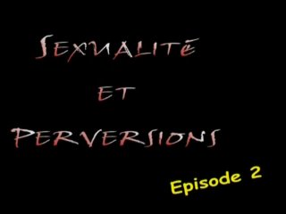 Sexualite &amp; Perversious Episode II - Scene1 - 1