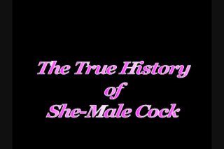 True History Of She-Male Cock, The - Scene1 - 1
