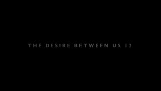 Desire Between Us 12, The - Scène1 - 1