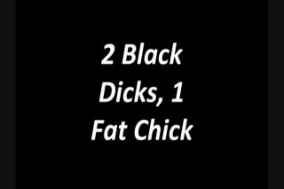 2 Black Dicks 1 Fat Chick - Scene1 - 1