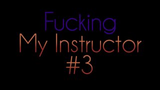 Fucking My Instructor 3 - Scène1 - 1