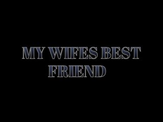 My Wife&#39;s Best Friend - 6 Hours - Scena1 - 1