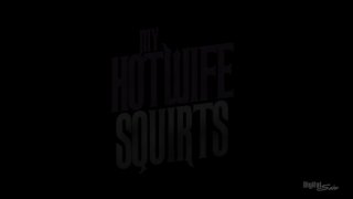 My Hotwife Squirts! - Escena1 - 1