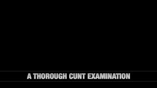 A Thorough Cunt Examination - Scene4 - 6