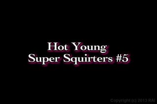 Hot Young Super Squirters #5 - Scena1 - 1