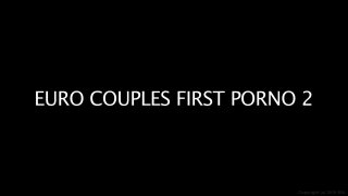 Euro Couples First Porno 2 - Scène1 - 1