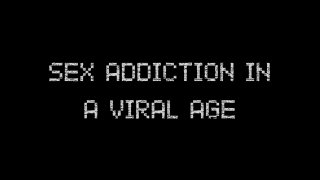 Sex Addiction In The Viral Age - Scene1 - 1