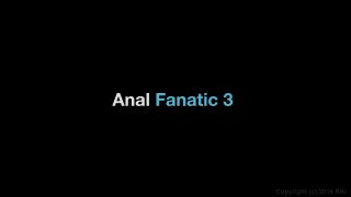 Anal Fanatic Vol. 3 - Scene1 - 1