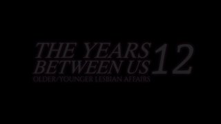Years Between Us 12, The: Older/Younger Lesbian Affairs - Scene1 - 1