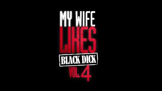 My Wife Likes Black Dick Vol. 4 - Szene1 - 1