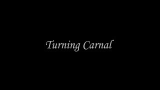 Turning Carnal - Scene1 - 1