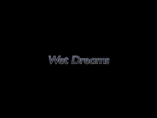 Wet Dreams - 6 Hours - Scena1 - 1