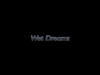 Wet Dreams - 6 Hours - Scène1 - 1