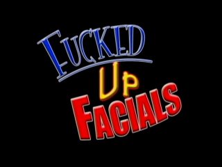 Fucked Up Facials - Scène1 - 1