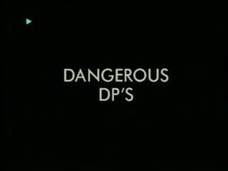 Dangerous DP&#39;s - Scène1 - 1