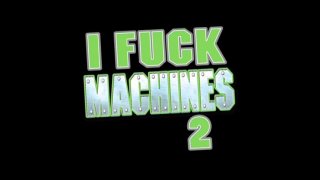 I Fuck Machines 2 - Scene1 - 1