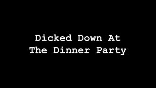 Dicked-Down At The Dinner Party - Escena1 - 1
