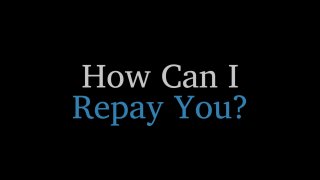 How Can I Repay You - Scène1 - 1