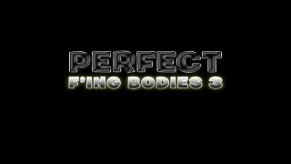 Perfect F&#39;ing Bodies Vol. 3 - Szene1 - 1