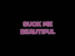 Suck Me Beautiful - Scene1 - 1