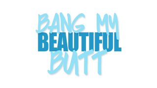 Bang My Beautiful Butt - Scène1 - 1