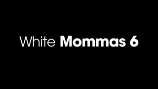 White Mommas Vol. 6 - Scène4 - 6