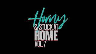 Horny &amp; Stuck at Home Vol. 7 - Scene1 - 1
