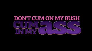 Don&#39;t Cum On My Bush, Cum In My Ass - Escena1 - 1