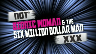 Not Bionic Woman &amp; the Six Million Dollar Man XXX - Scena1 - 1