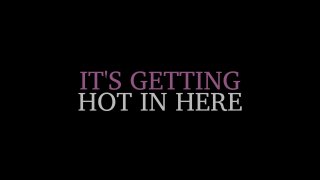 It&#39;s Getting Hot In Here - Scena1 - 1