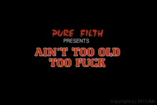 Ain&#39;t Too Old To Fuck - Scene1 - 1
