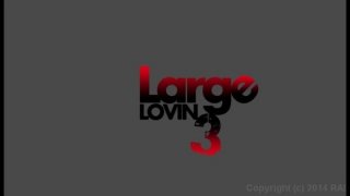 Large Lovin&#39; 3 - Scene1 - 1