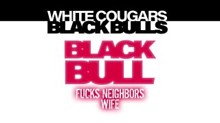 Black Bull Fucks Neighbors Wife - Scene1 - 1