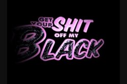 Captura de 'Get Your Shit Off My Black Dick' nº 3