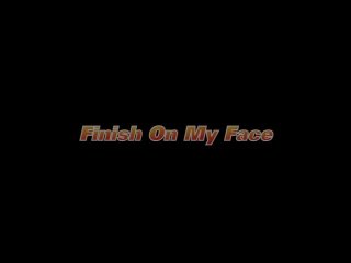 Finish On My Face - Scene1 - 1