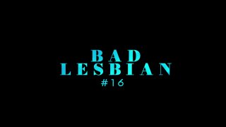 Bad Lesbian 16 - Szene1 - 1