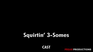 Squirtin&#39; 3-Somes - Scene3 - 6