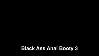 Black Ass Anal Booty 3 - Scène5 - 6