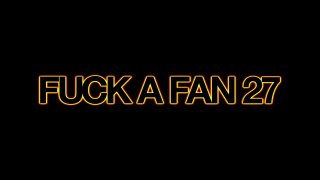 Fuck A Fan Vol. 27 - Scene3 - 6