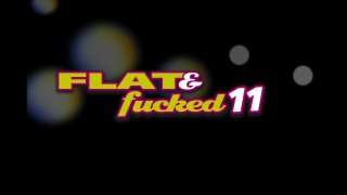 Flat &amp; Fucked 11 - Scene1 - 1