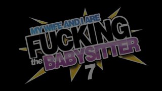 My Wife And I Are Fucking The Babysitter 7 - Scene1 - 1