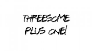 Threesome Plus One! - Scene1 - 1
