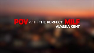 POV with The Perfect MILF Alyssia Kent - Scena2 - 1
