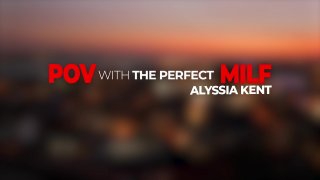 POV with The Perfect MILF Alyssia Kent - Scène6 - 1