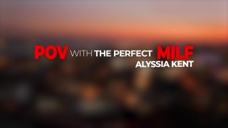 POV with The Perfect MILF Alyssia Kent - Szene7 - 1