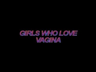 Girls Who Love Vagina - 6 Hours - Scene1 - 1