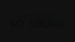 Seduced By My Sibling - Scene1 - 1